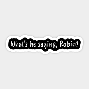 What's he saying, Robin? Sticker